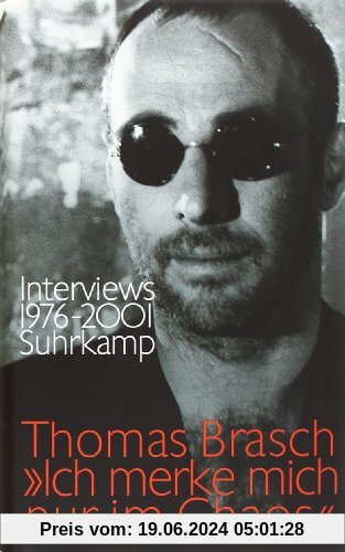 »Ich merke mich nur im Chaos«: Interviews 1976-2001